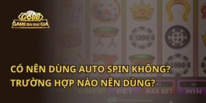 Có nên dùng auto spin không