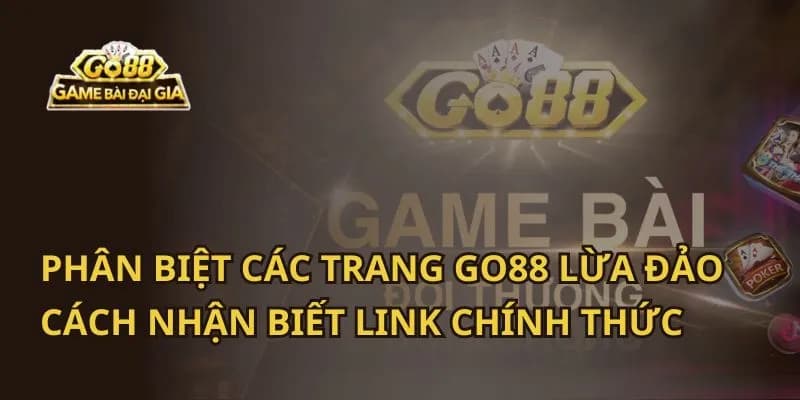 Phân biệt các trang Go88 lừa đảo